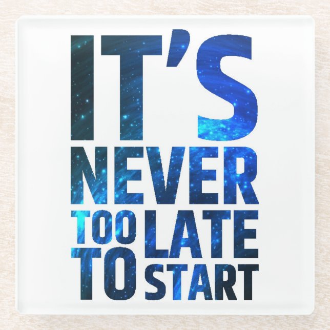 It's Never Too Late To Start Glass Coaster (Front)