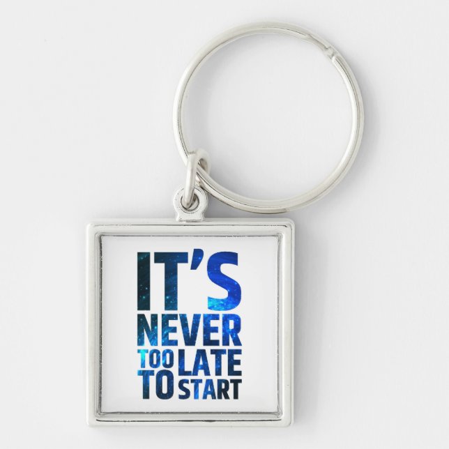 It's Never Too Late To Start Key Ring (Front)