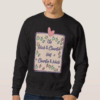 It's Nick And Charlie Not Charlie And Nick Sweatshirt
