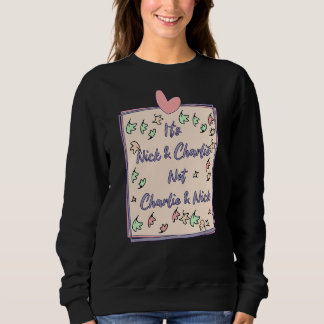 It's Nick And Charlie Not Charlie And Nick Sweatshirt