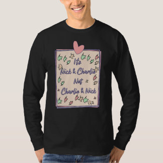 It's Nick And Charlie Not Charlie And Nick T-Shirt