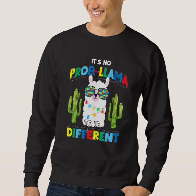 It's No Prob Llama To Be Different Cactus Autism A Sweatshirt (Front)