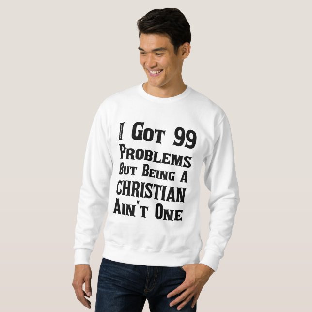 It's No Problem Being A Christian Sweatshirt (Front Full)
