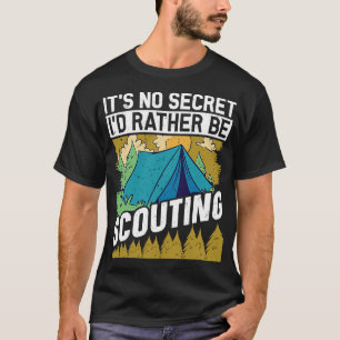 It's no Secret i would Scouting  Scouts and Scout  T-Shirt