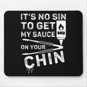 It's No Sin To Get My Sauce On Your Chin Bbq Funny Mouse Pad