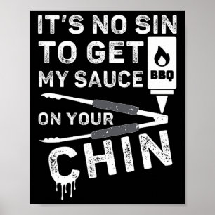 It's No Sin To Get My Sauce On Your Chin Bbq Funny Poster