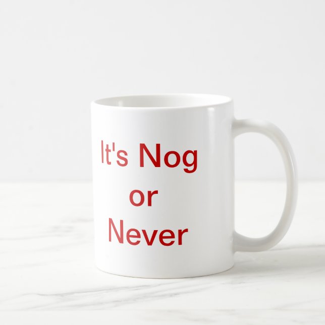 It's Nog or Never Coffee Mug (Right)