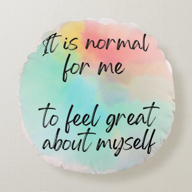 It's Normal for Me to Feel Great About Myself Round Cushion (Front)