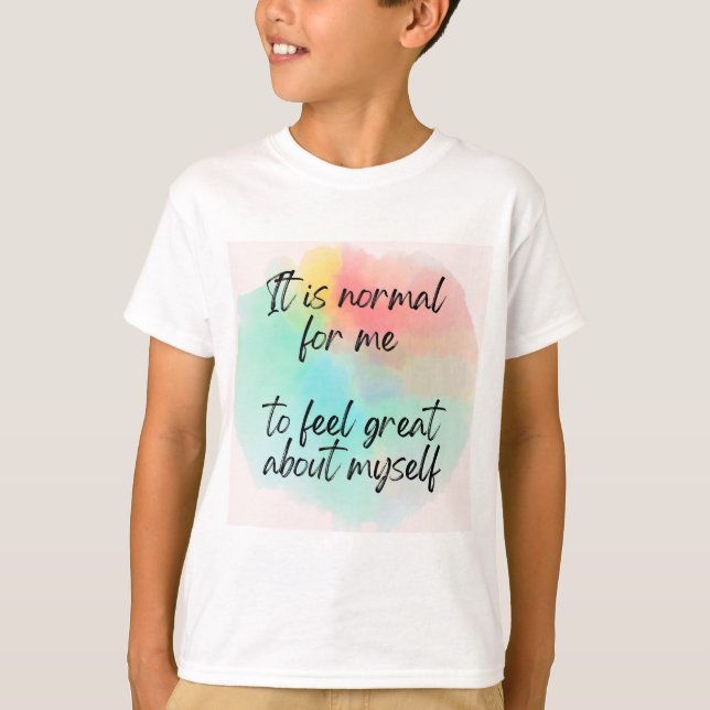 It's Normal for Me to Feel Great About Myself T-Shirt (Front)