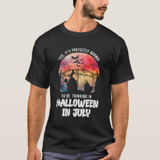 It'S Normal To Be Thinking In Halloween In July T-Shirt