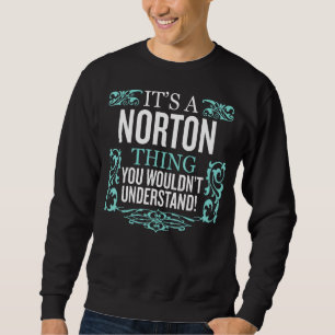 It's Norton Thing You Wouldn't Understand Funny Me Sweatshirt