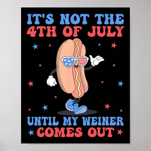 It's Not 4th Of July Until My Weiner Comes Out Fun Poster (Front)