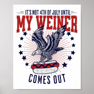 It's Not 4th Of July Until My Weiner Comes Out Fun Poster