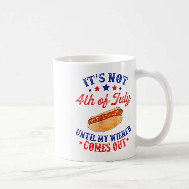 It's Not 4th Of July Until My Wiener Comes Out  Coffee Mug (Right)