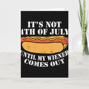 It's Not 4th Of July Until My Wiener Comes Out Sau Card