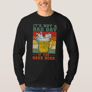 It's Not A Bad Day If You Have Beer Saying Drinker T-Shirt
