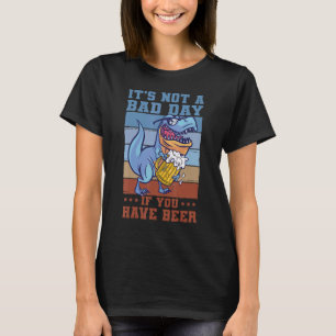 It's Not A Bad Day If You Have Beer Saying Drinker T-Shirt