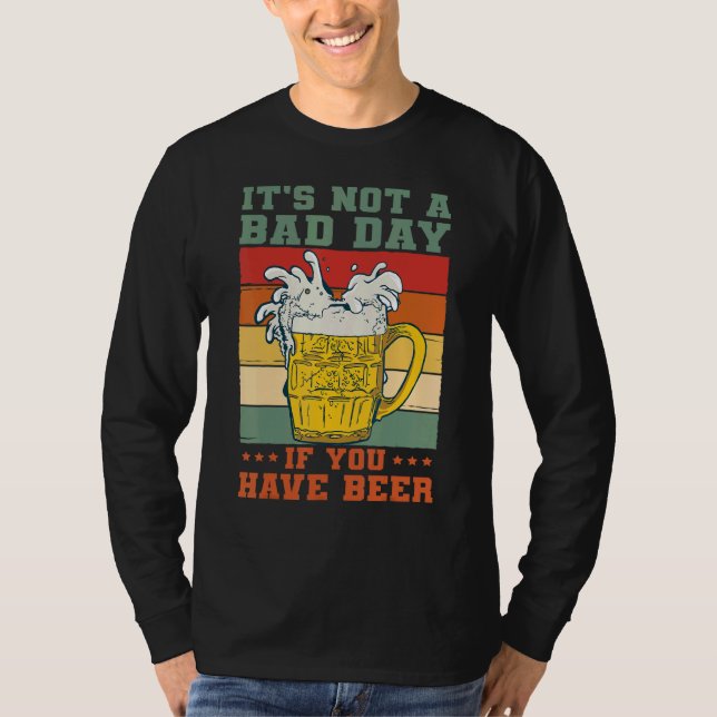 It's Not A Bad Day If You Have Beer Saying Drinker T-Shirt (Front)
