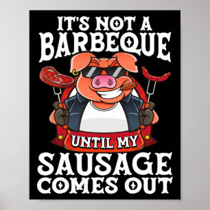 It's Not A Barbeque Until My Sausage Comes Out Fun Poster