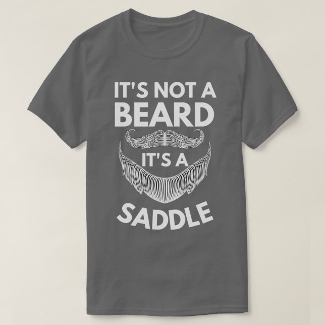 Its Not A Beard Its A Saddle Gift Beard Lover 3 T-Shirt (Design Front)