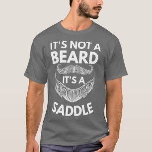 Its Not A Beard Its A Saddle Gift Beard Lover 3 T-Shirt