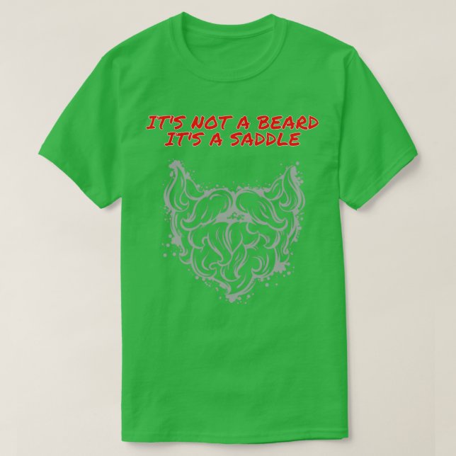 Its Not A Beard Its A Saddle Good Design 1 T-Shirt (Design Front)