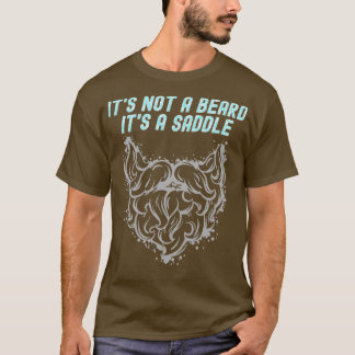 Its Not A Beard Its A Saddle Phenomenal Design 1 T-Shirt