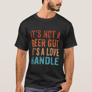 It'S Not A Beer Gut A Love Handle Dad Bod Beer Dri T-Shirt