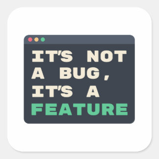 It's Not a Bug, It's a Feature Coding Humour Square Sticker