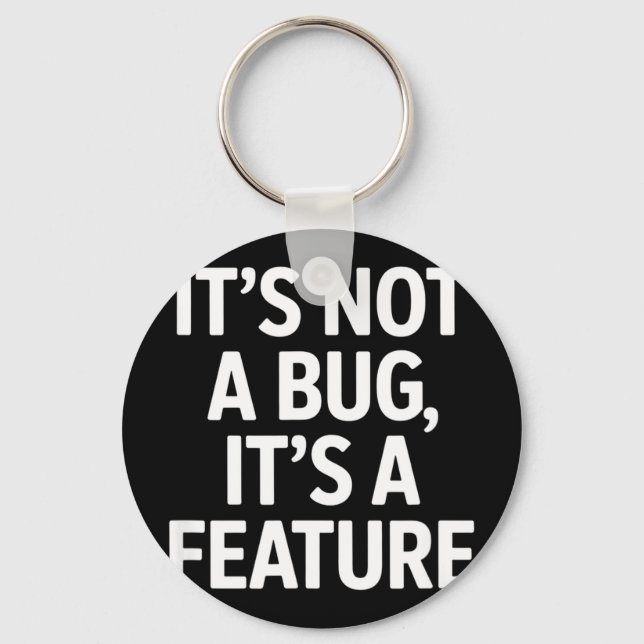 Its not a bug its a feature funny saying Its not a Key Ring (Front)