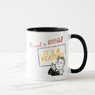 It's not a bug, it's a feature! mug