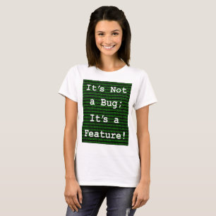 It's Not A Bug; It's a Feature! T-Shirt