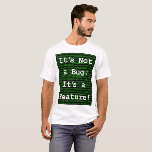 It's Not A Bug; It's a Feature! T-Shirt