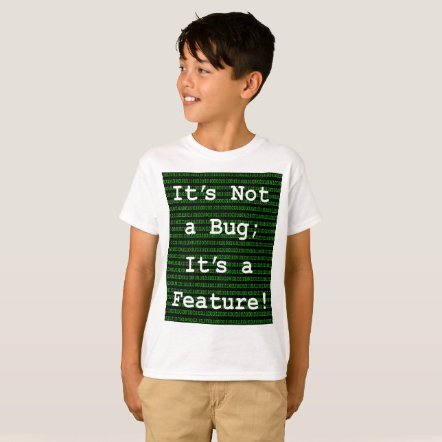 It's Not A Bug; It's a Feature! T-Shirt (Front Full)