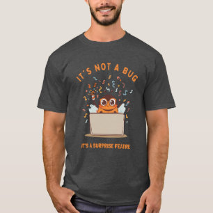It's Not A Bug, It's A Surprise Feature T-Shirt