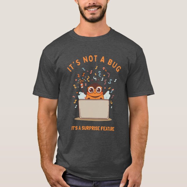 It's Not A Bug, It's A Surprise Feature T-Shirt (Front)
