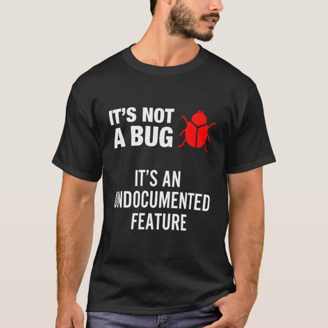 It'S Not A Bug It'S An Undocumented Feature T-Shirt (Front)