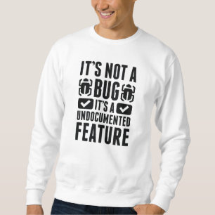 It's Not A Bug Sweatshirt