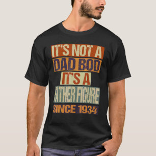 It's Not A Dad Bod Father Figure Since 1934 Fathe T-Shirt