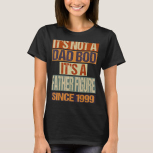 It's Not A Dad Bod Father Figure Since 1999 Fathe T-Shirt