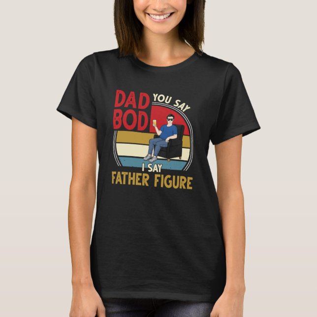 It's Not A Dad Bod Father Figure T-Shirt (Front)