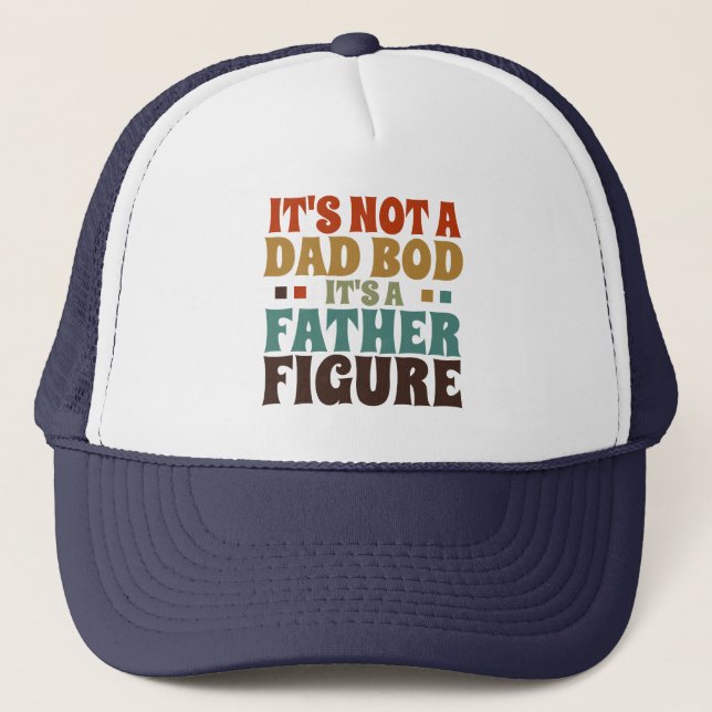 Its Not a Dad Bod Fathers Day Trucker Hat (Front)