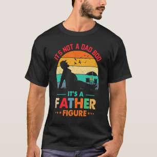 Its Not A Dad Bod Its A Far Figure Fars Day Dad Jo T-Shirt