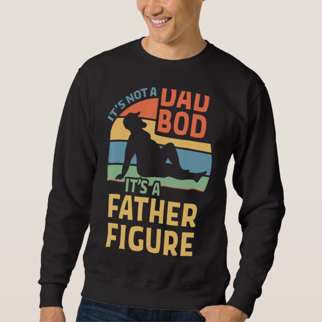 It's Not A Dad Bod It's A Father Figure 16 Sweatshirt (Front)