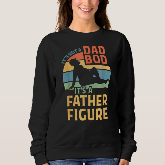 It's Not A Dad Bod It's A Father Figure 19 Sweatshirt (Front)