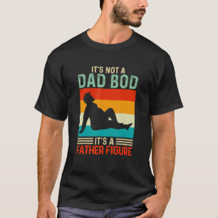 It's Not A Dad Bod It's A Father Figure 19 T-Shirt