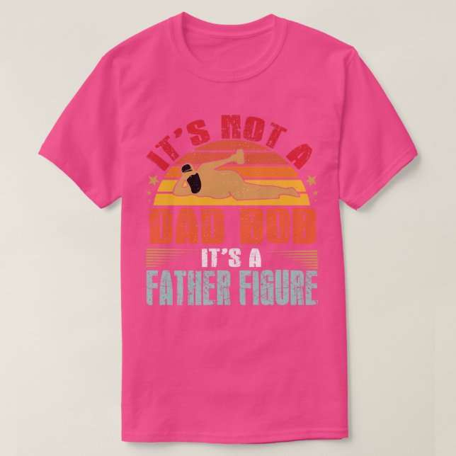 Its Not A Dad Bod Its A Father Figure 1 T-Shirt (Design Front)