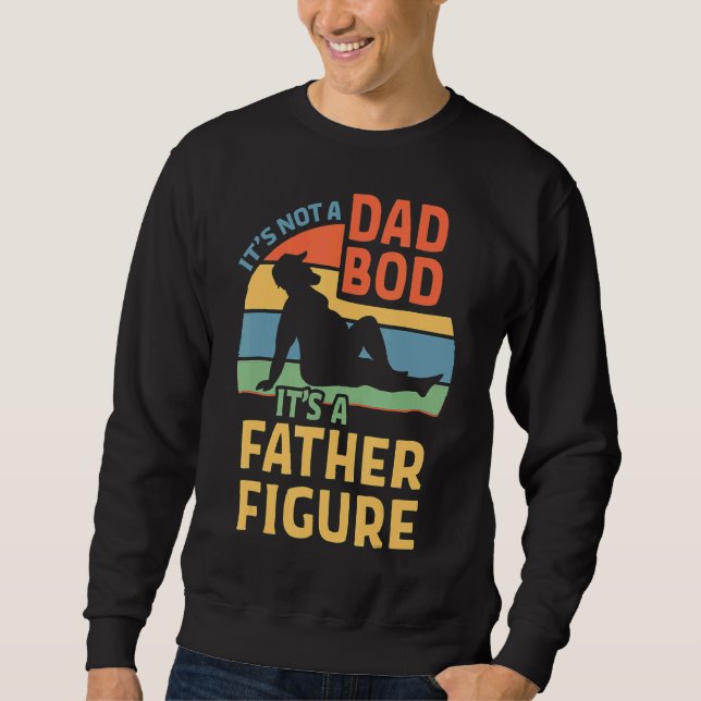 It's Not A Dad Bod It's A Father Figure 26 Sweatshirt (Front)
