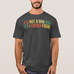 its not a dad bod its a father figure 2 T-Shirt