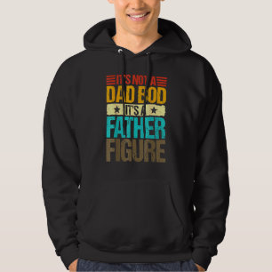 It's Not A Dad Bod It's A Father Figure 3 Hoodie